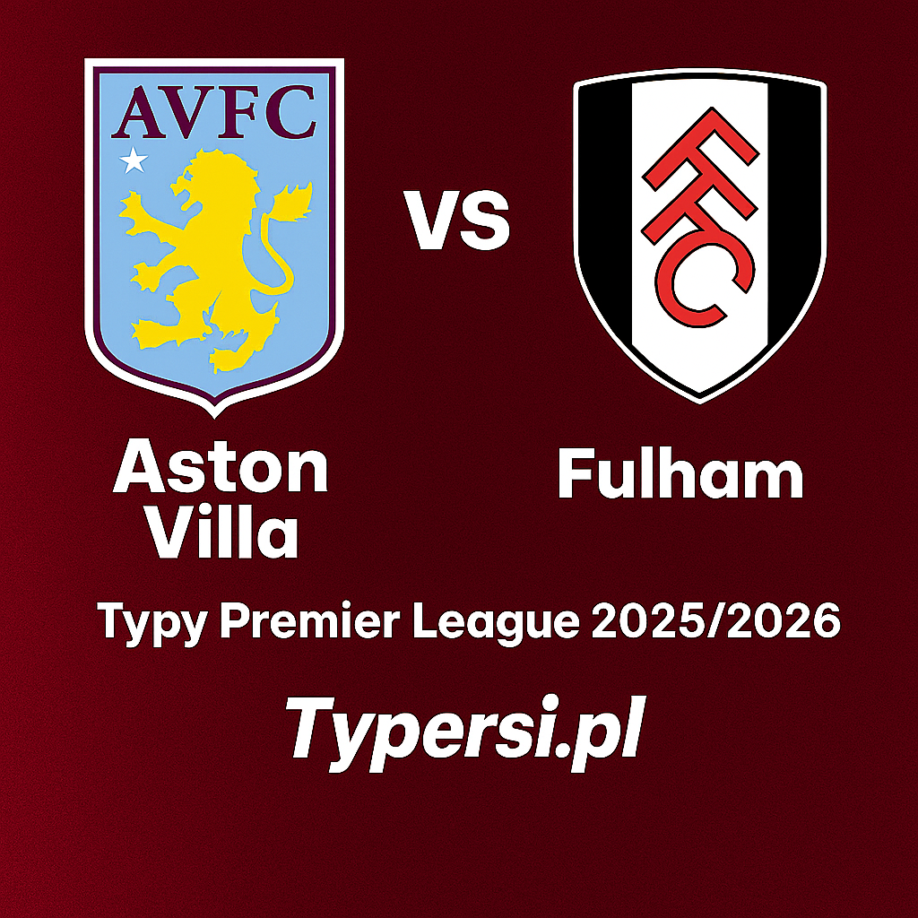 Typy Premier League 2025/2026 : Aston Villa vs Fulham - 6 kolejka