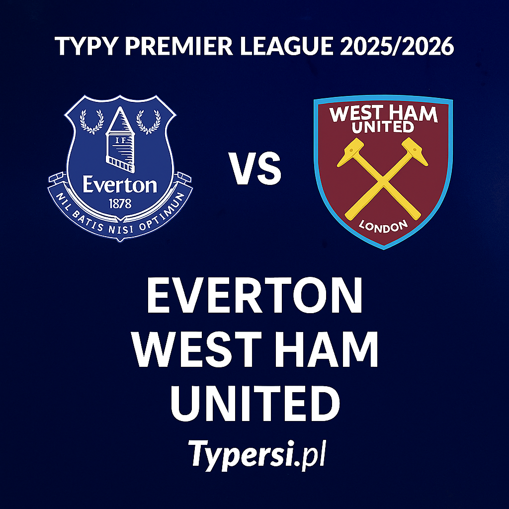 Typy Premier League 2025/2026 : Everton vs West Ham United - 6 kolejka