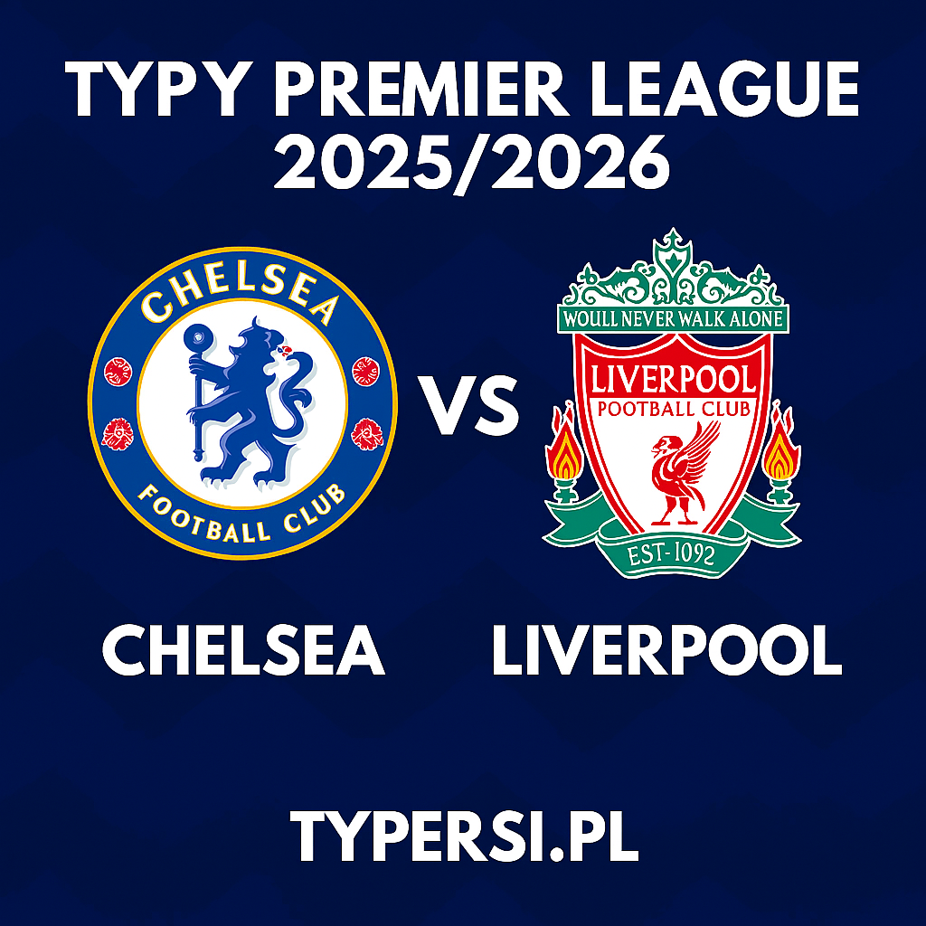 Typy Premier League 2025/2026 : Chelsea vs Liverpool – 7 kolejka