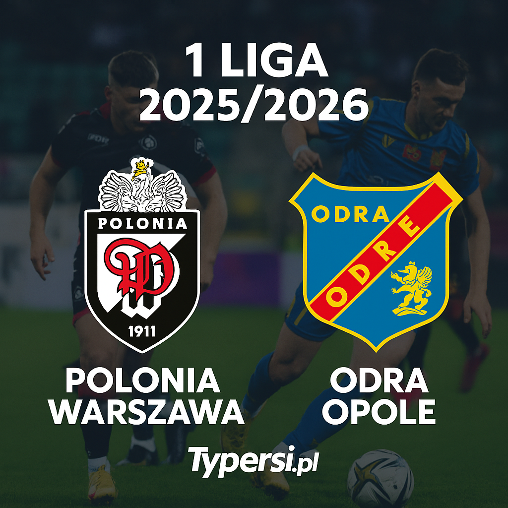 Typowanie 1 Liga 2025/2026 : Polonia Warszawa vs Odra Opole – 17 kolejka