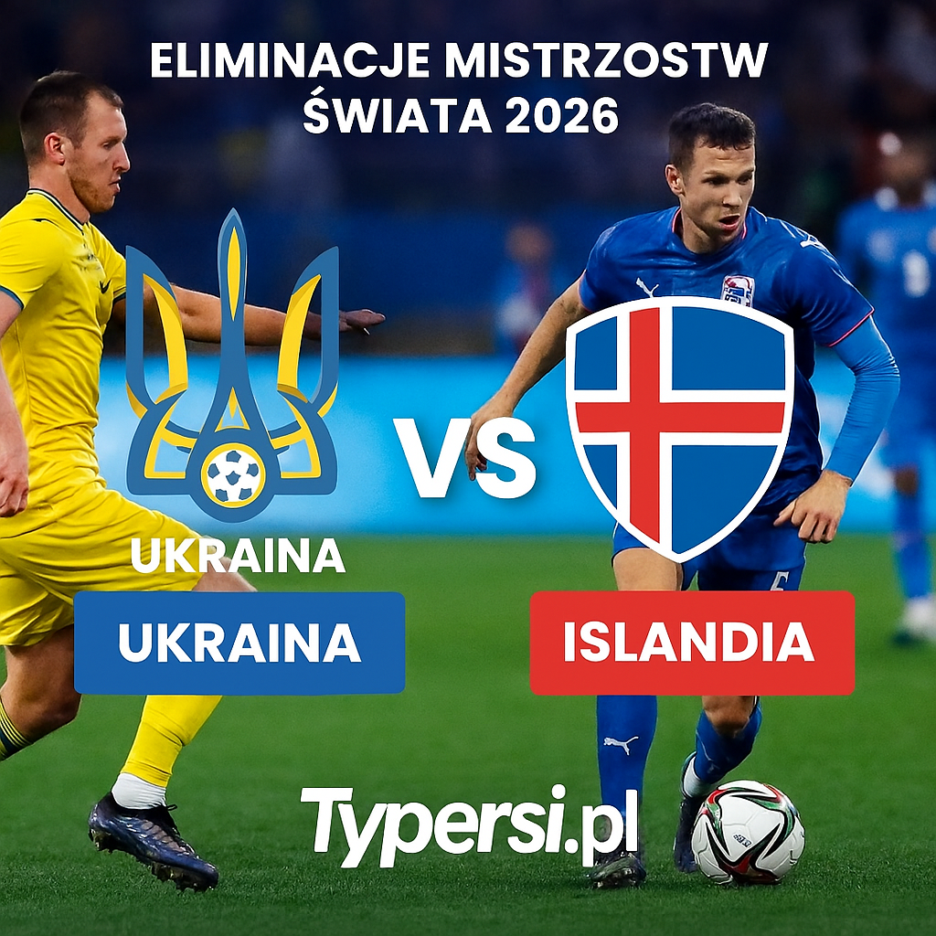 Typy Ukraina vs. Islandia – 6. kolejka Eliminacji Mistrzostw Świata 2026