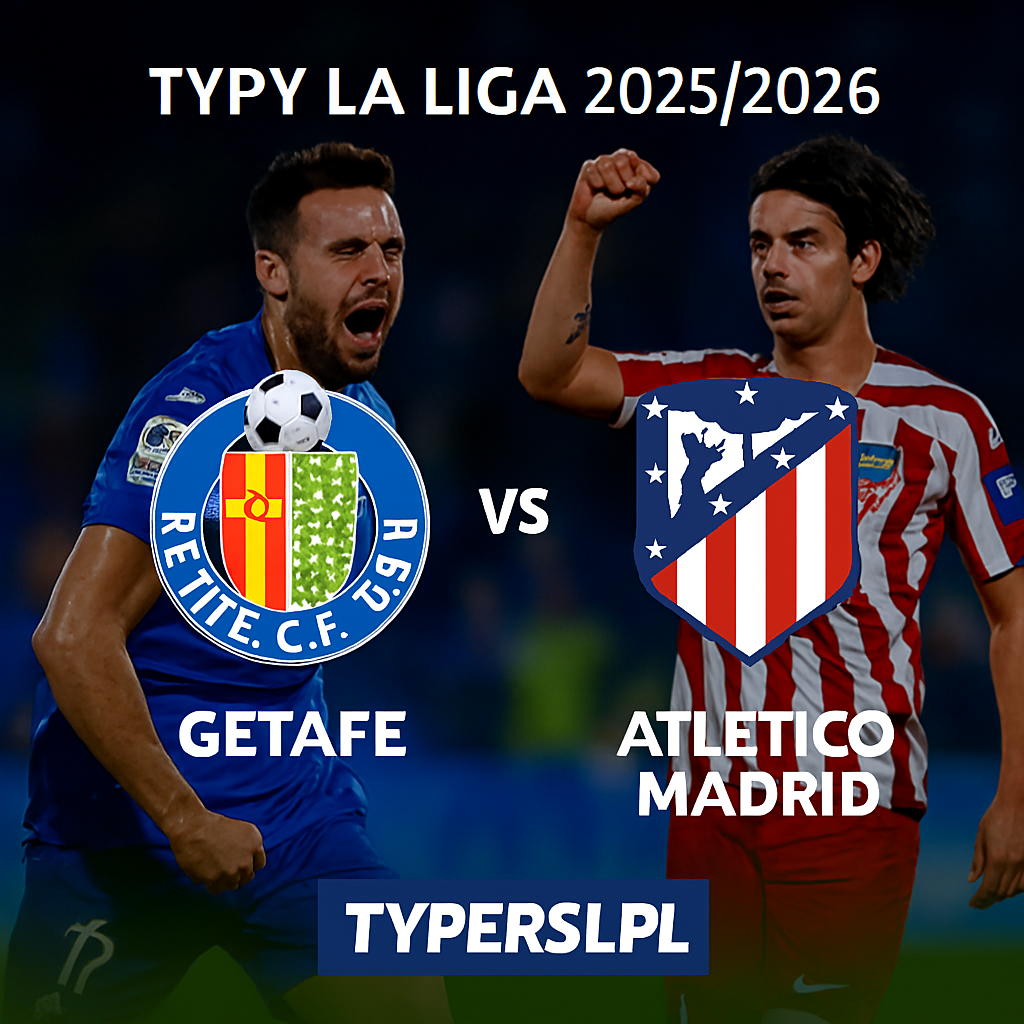 Typy La Liga 2025/2026: Getafe vs Atletico Madrid – 13 kolejka