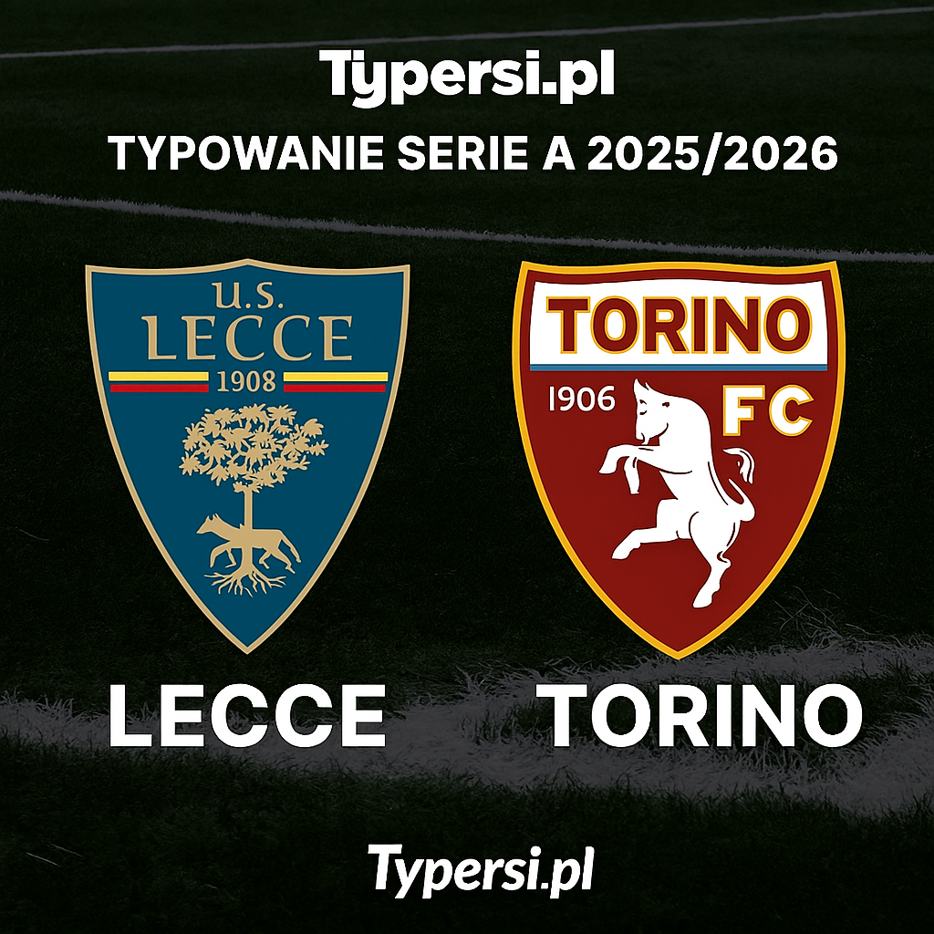 Typowanie Serie A 2025/2026: Lecce vs Torino - 13 kolejka