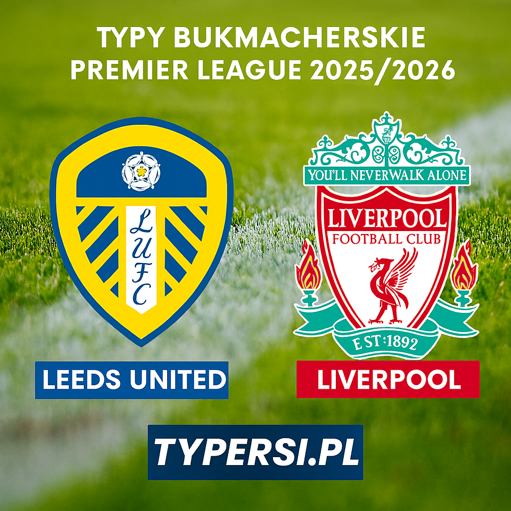 Typy bukmacherskie Premier League 2025/2026: Leeds United vs Liverpool - 15 kolejka