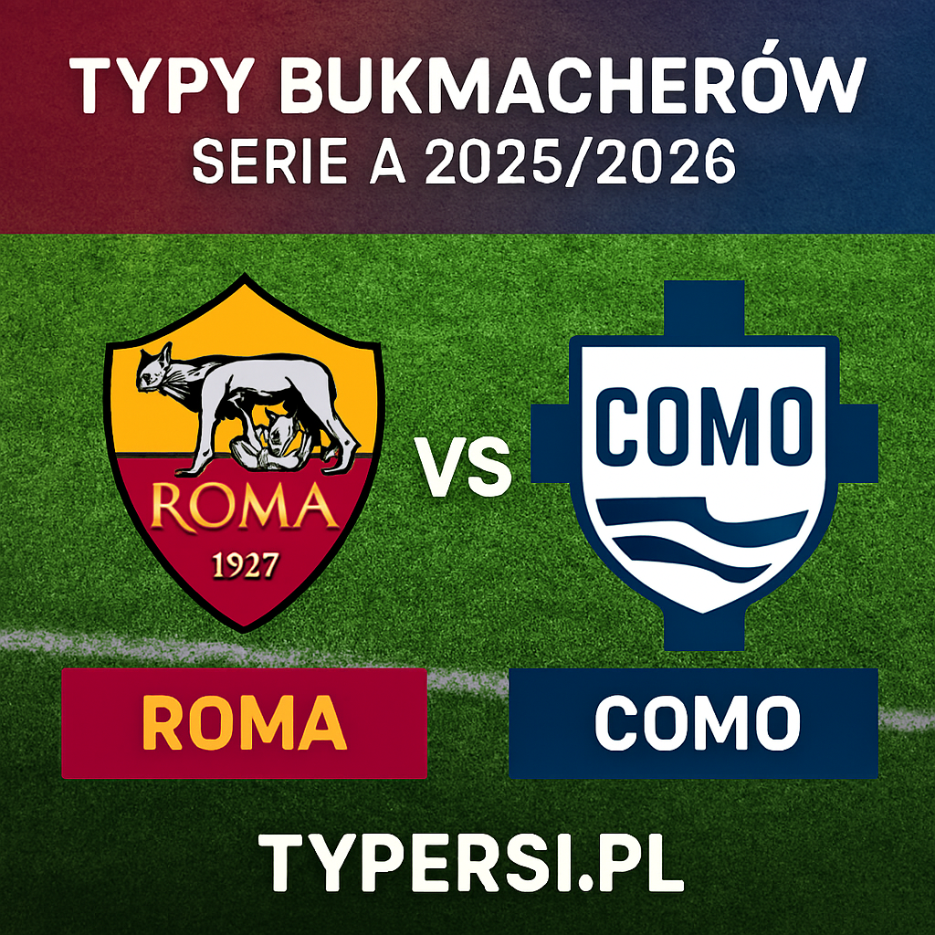 Typy bukmacherów Serie A 2025/2026: Roma vs Como - 15 kolejka
