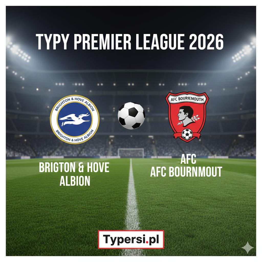 Typy bukmacherskie Premier League 2026 : Brighton & Hove Albion vs AFC Bournemouth - 22 kolejka