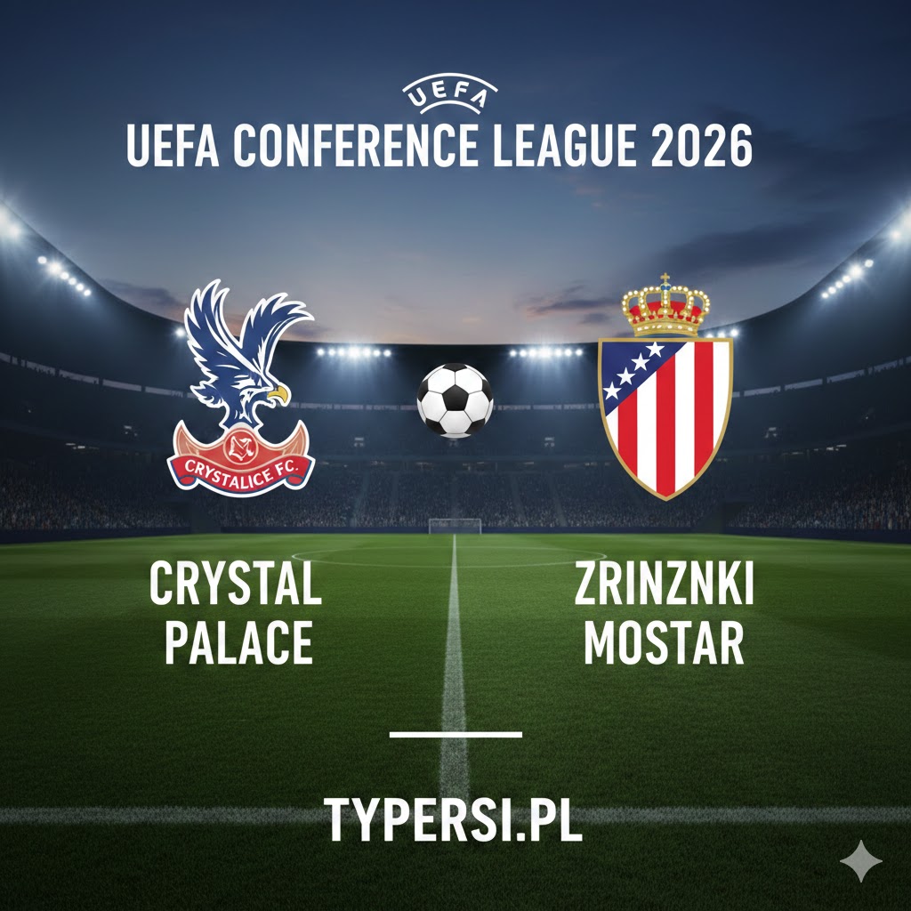 Typowanie Liga Konferencji Europy 2026: Crystal Palace vs Zrinjski Mostar - 1/16