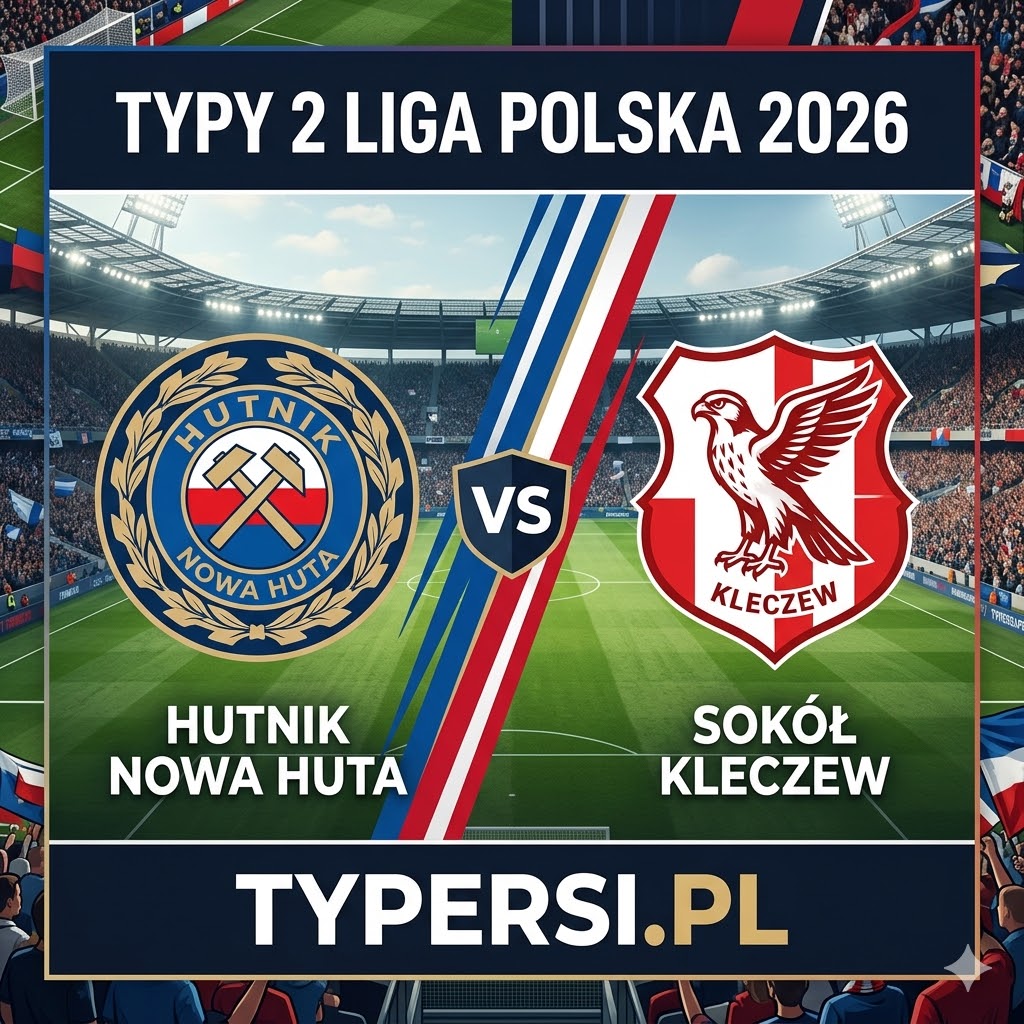 Typy Bukmacherów 2 liga polska 2026 : Hutnik Nowa Huta vs Sokół Kleczew - 27 kolejka