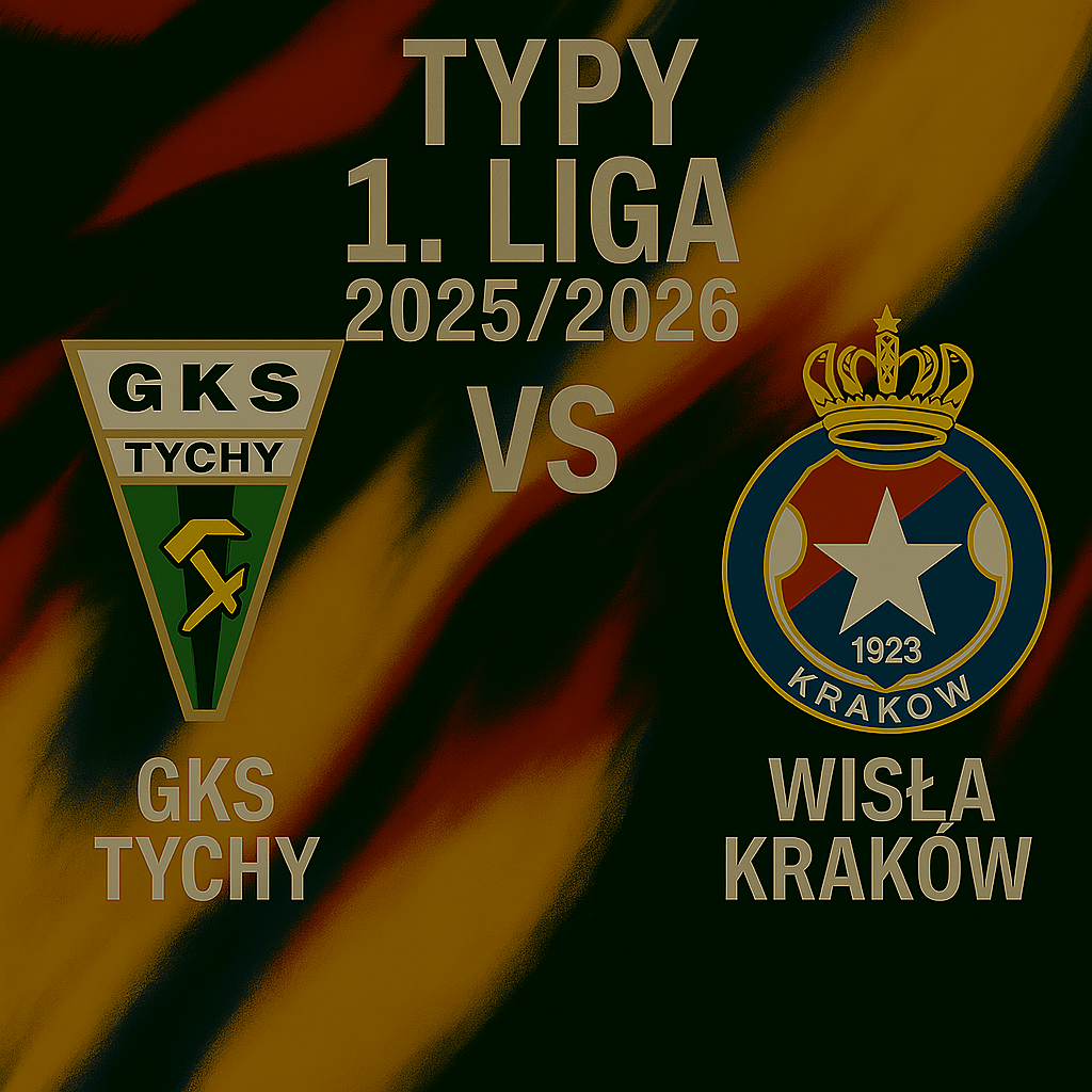 Typy 1. liga 2025/2026: GKS Tychy 71 vs Wisła Kraków – 3 kolejka