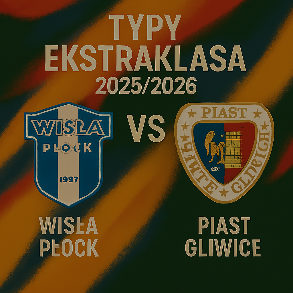 Typy Ekstraklasa 2025/2026: Wisła Płock vs Piast Gliwice – 3 kolejka