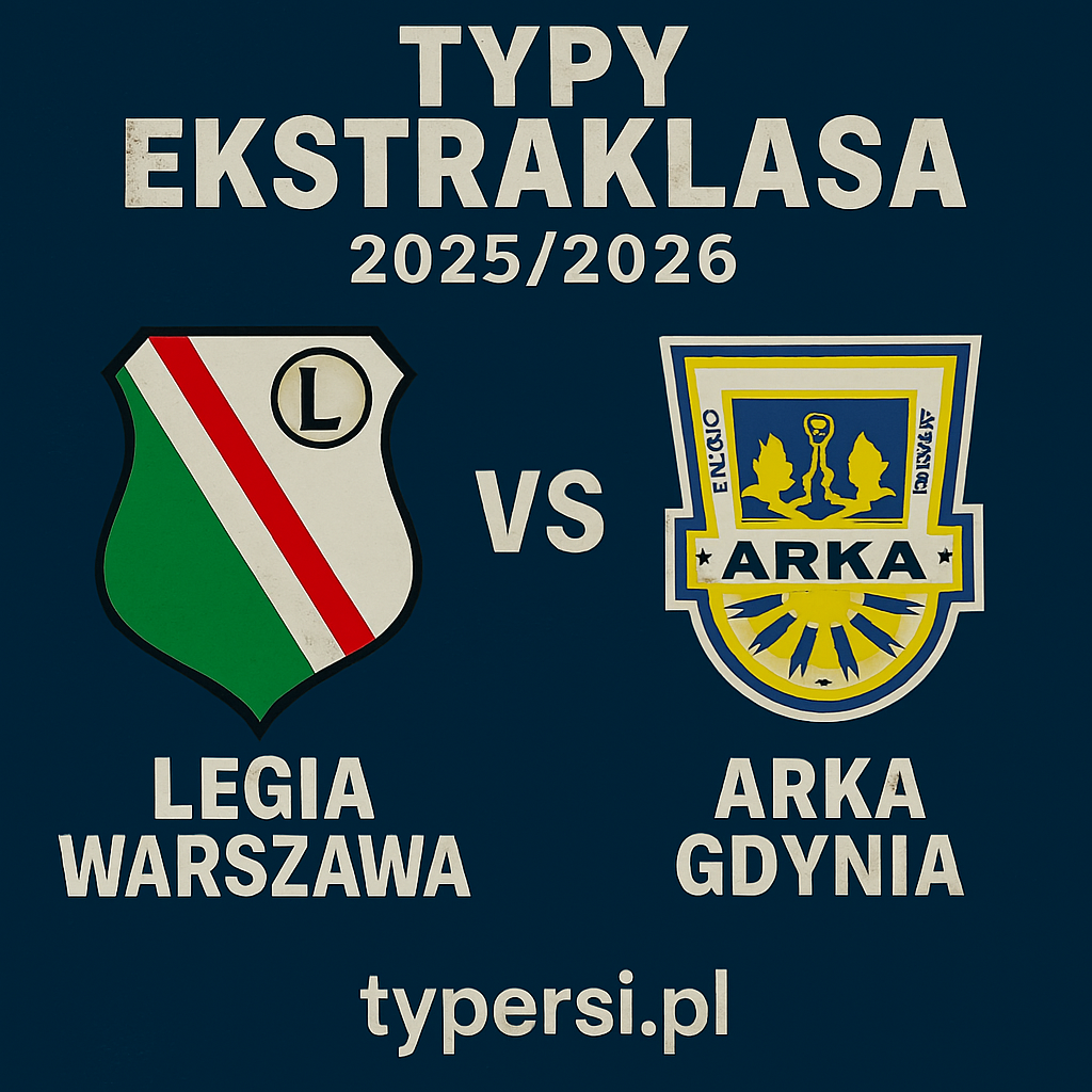 Typy Ekstraklasa 2025/2026: Legia Warszawa vs Arka Gdynia – 3 kolejka