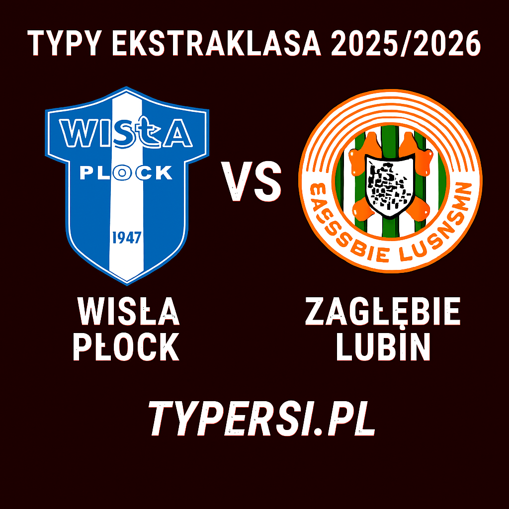Typy Ekstraklasa 2025/2026: Wisła Płock vs Zagłębie Lubin – 6 kolejka