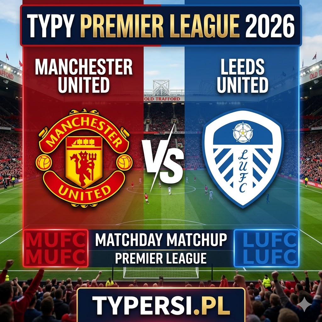 Typy Bukmacherów Premier League 2026 : Manchester United vs Leeds United - 32 kolejka